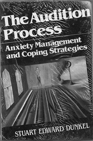 The Audition Process: Anxiety Management and Coping Strategies by: Stuart Dunkel